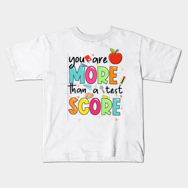 You Are More Than A Test Score, Rock The Test, Test Day, Teacher Quotes, Groovy Testing Kids T-Shirt by CrosbyD